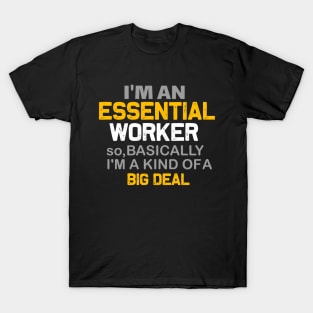I'm an essential worker so i'm kind of a big deal-essential worker gift T-Shirt